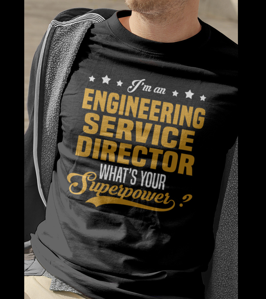 I'm An Engineering Service Director What's Your Superpower T-Shirt
