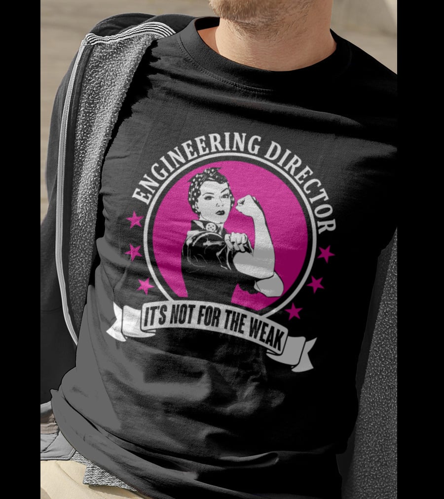 Engineering Director It's Not For The Weak T-Shirt