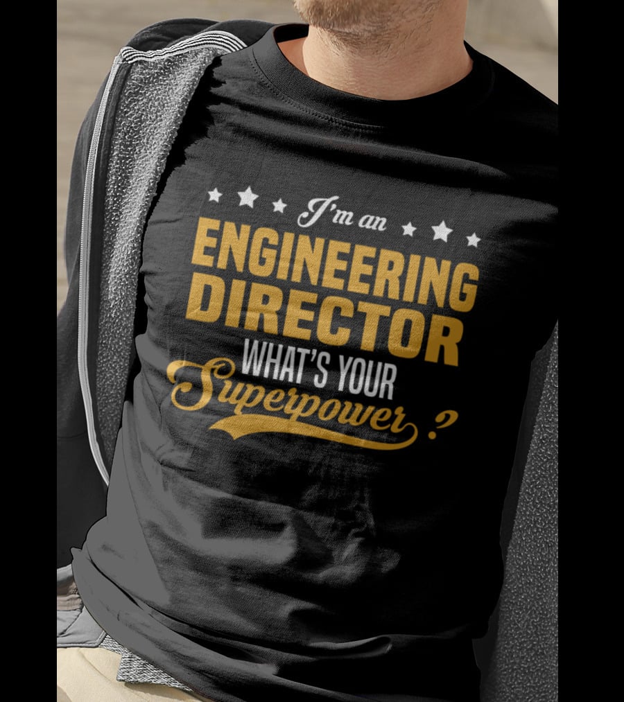 I'm An Engineering Director What's Your Superpower T-Shirt