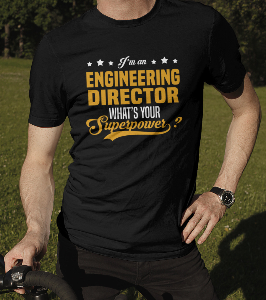I'm An Engineering Director What's Your Superpower T-Shirt