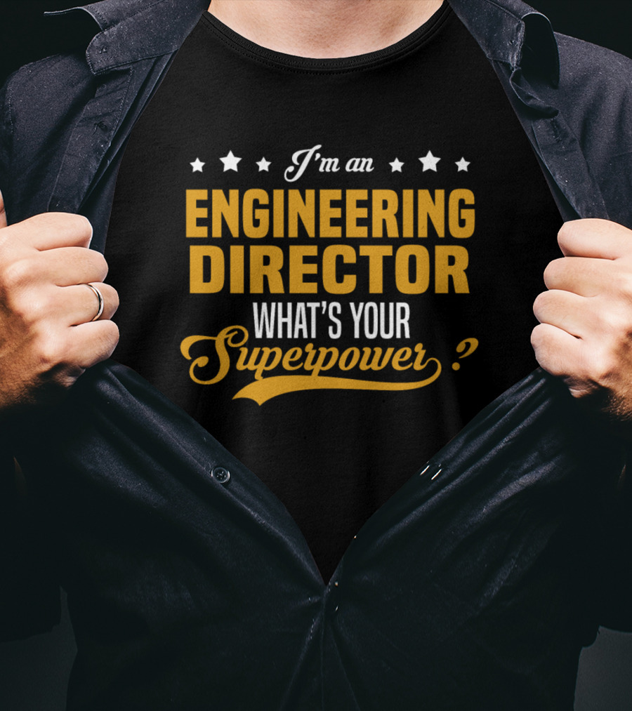 I'm An Engineering Director What's Your Superpower T-Shirt