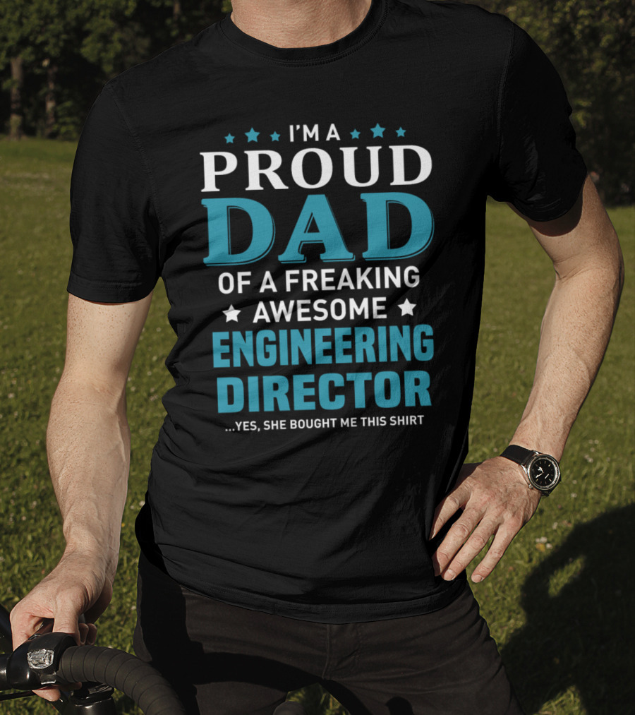 I'm A Proud Dad Of A Freaking Awesome Engineering Director T-Shirt