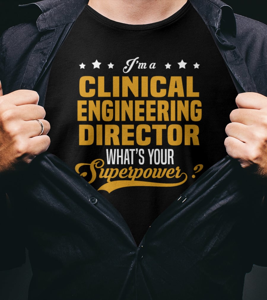 I'm A Clinical Engineering Director What's Your Superpower? T-Shirt