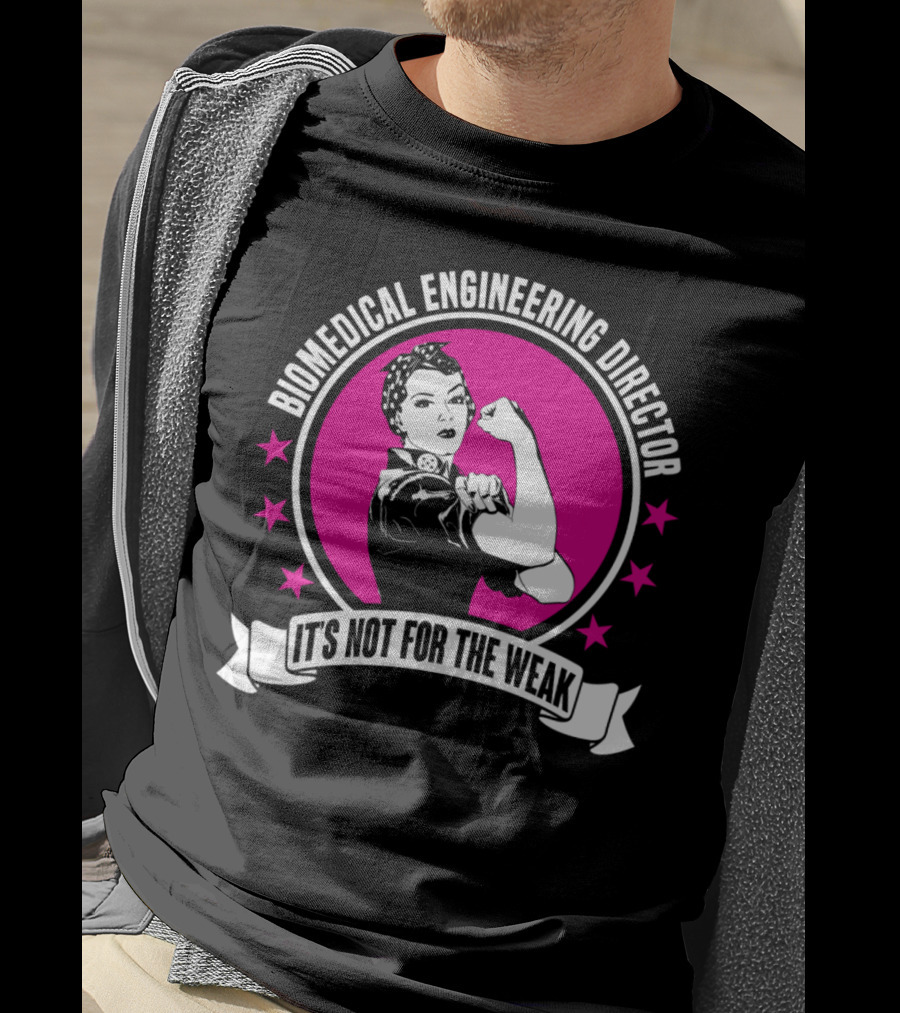 Biomedical Engineering Director It's Not For The Weak T-Shirt