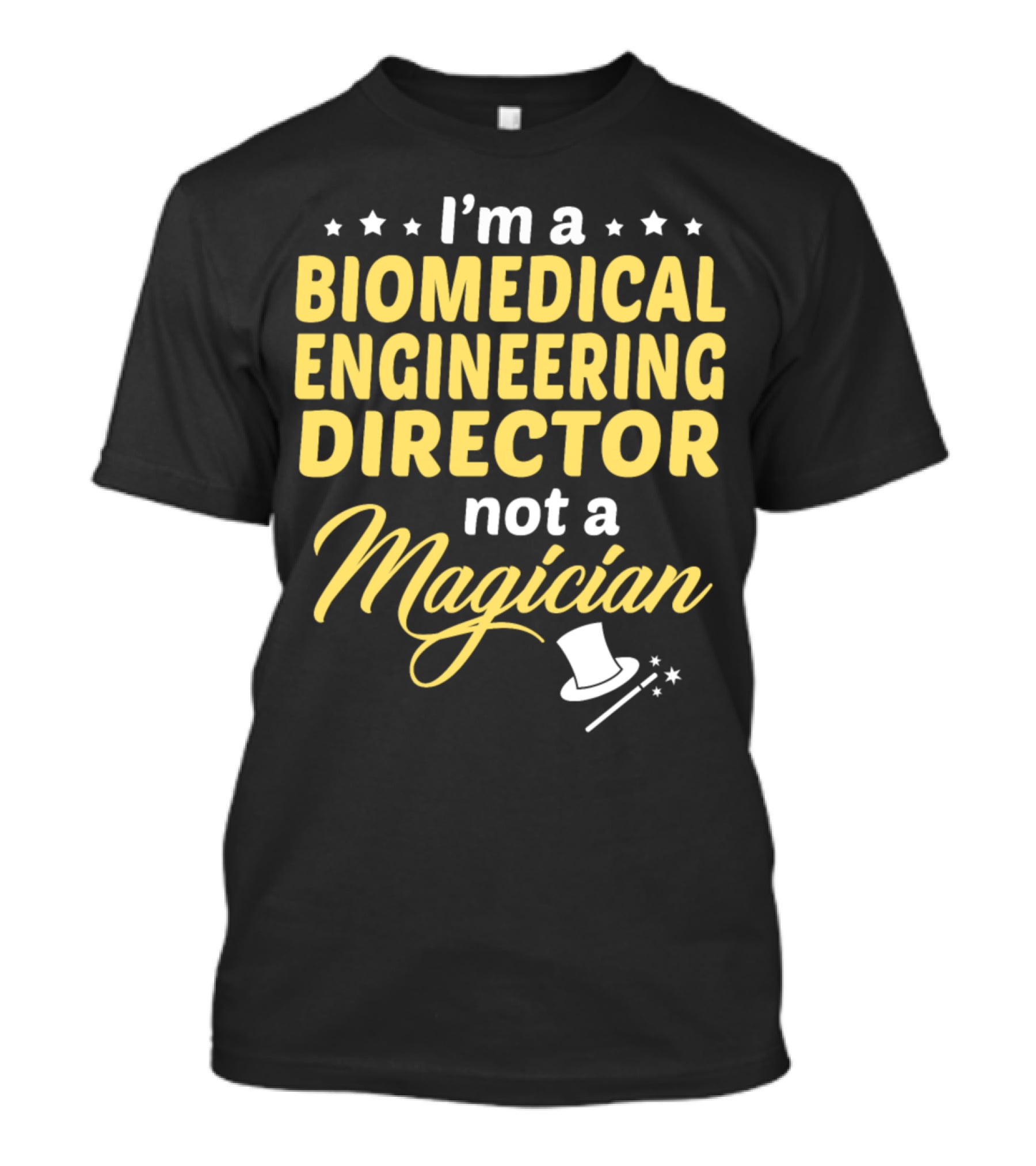 I'm A Biomedical Engineering Director Not A Magician T-Shirt