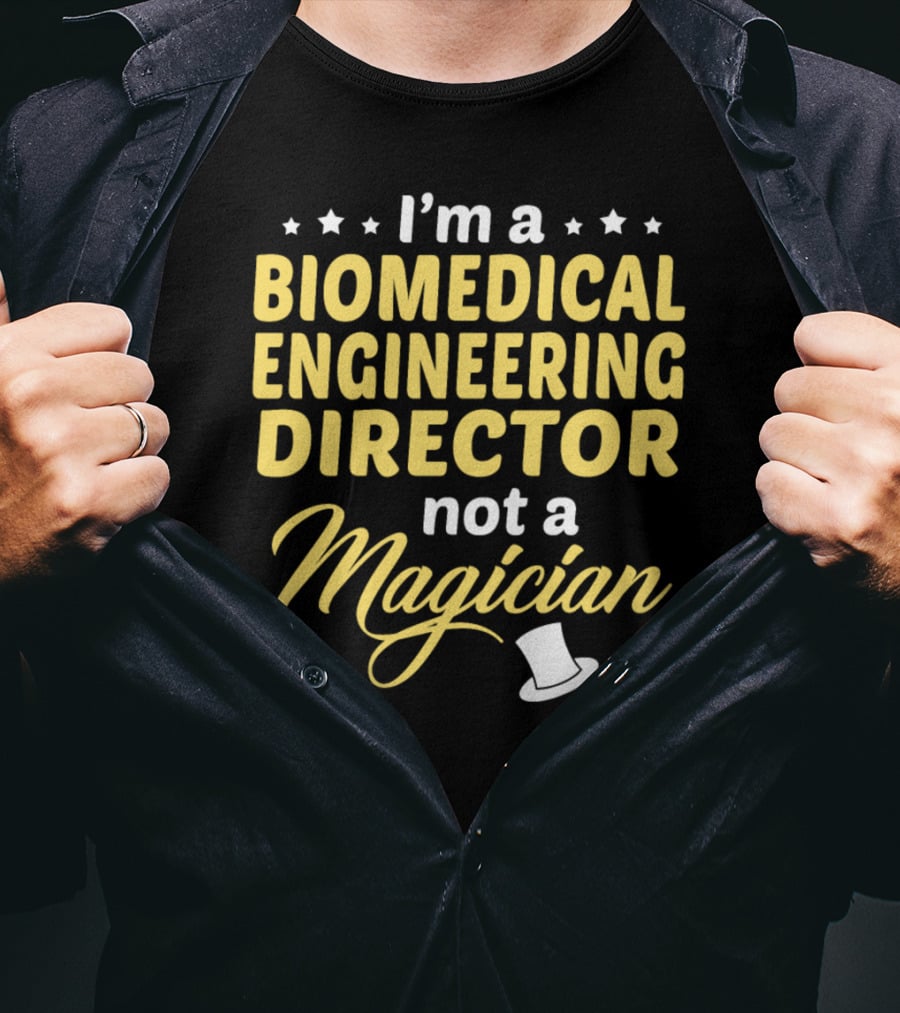 I'm A Biomedical Engineering Director Not A Magician T-Shirt