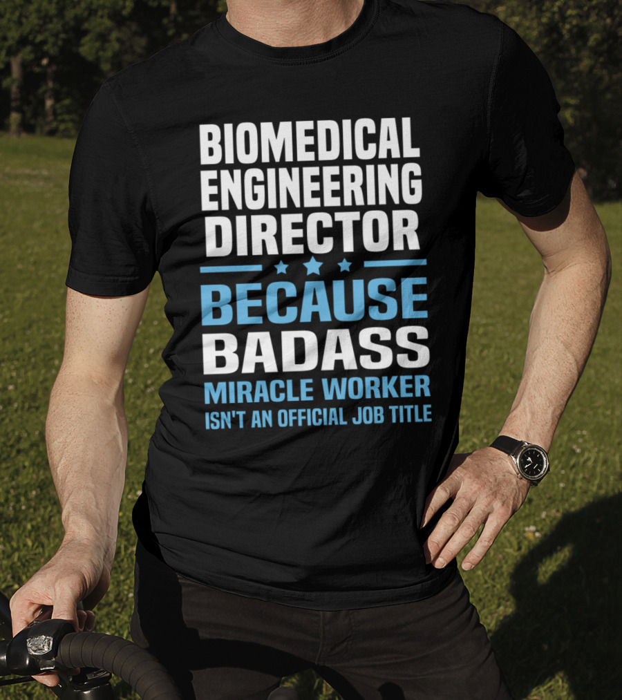 Biomedical Engineering Director Because Badass Miracle Worker Isn't An Official Job Title T-Shirt