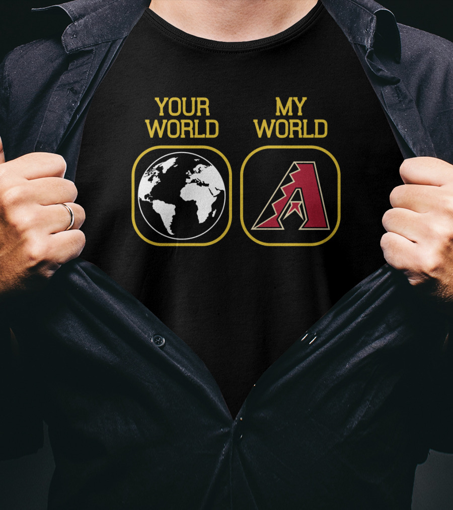 Your World My World Arizona Diamondbacks T-Shirt