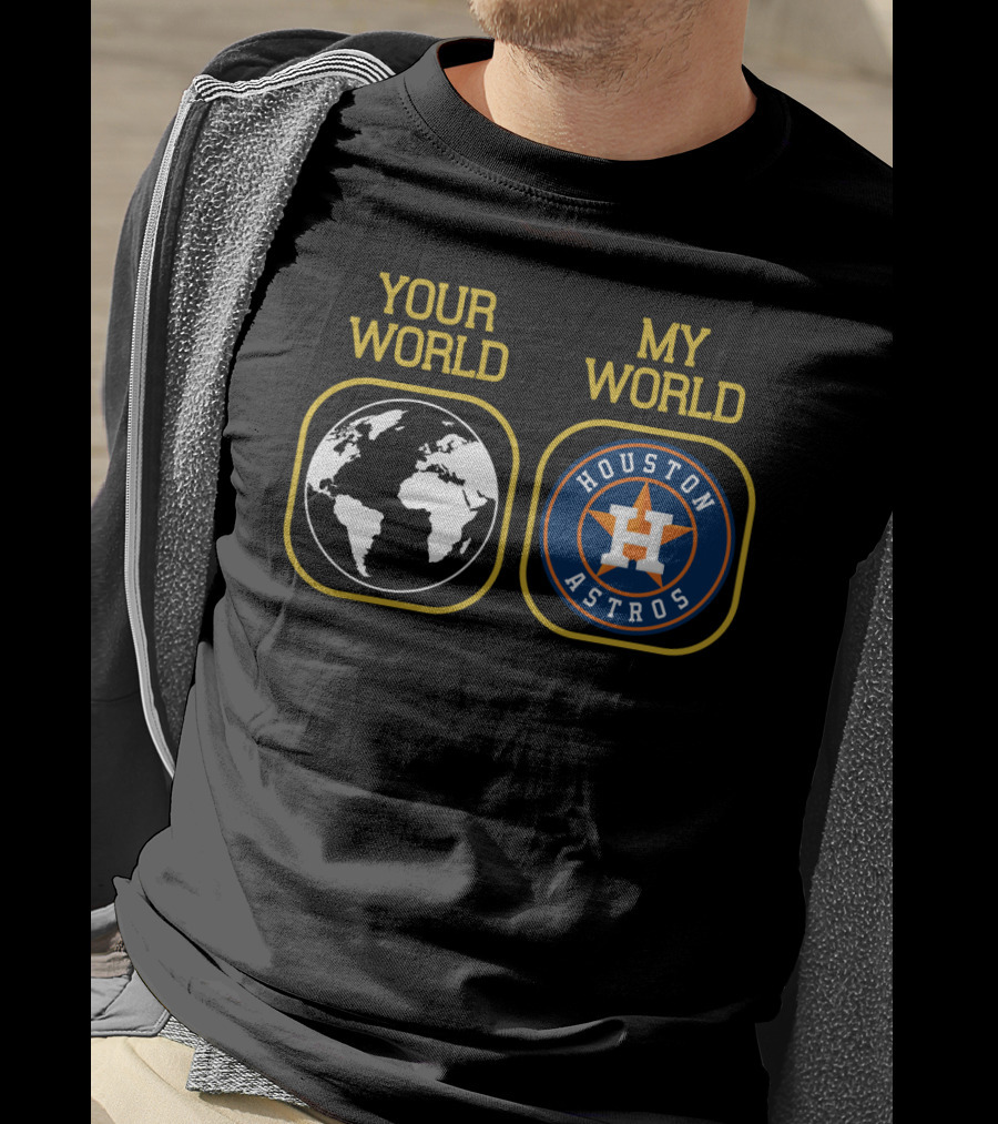 Your World My World Houston Astros T-Shirt