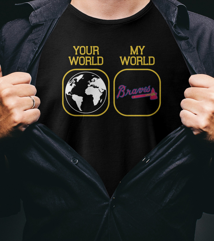Your World My World Braves T-Shirt