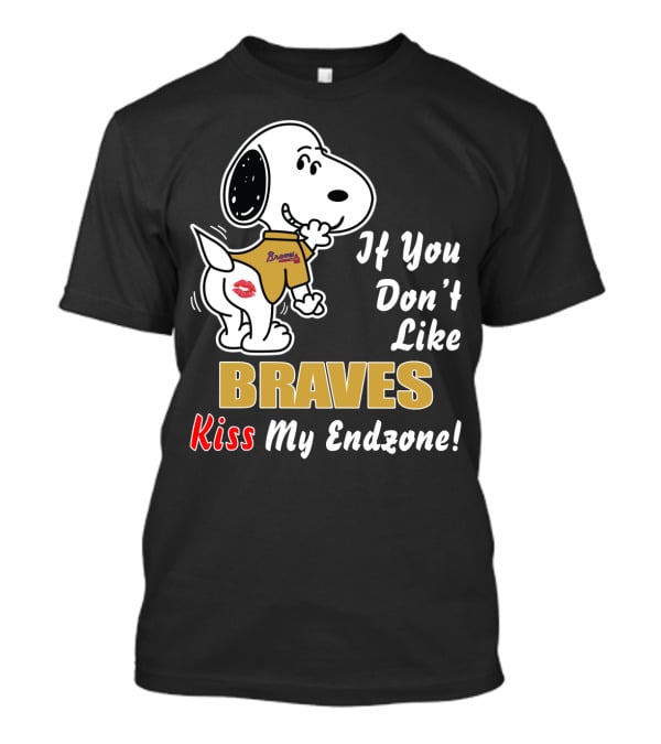 If You Don't Like Braves Kiss My Endzone Snoopy Football T-Shirt