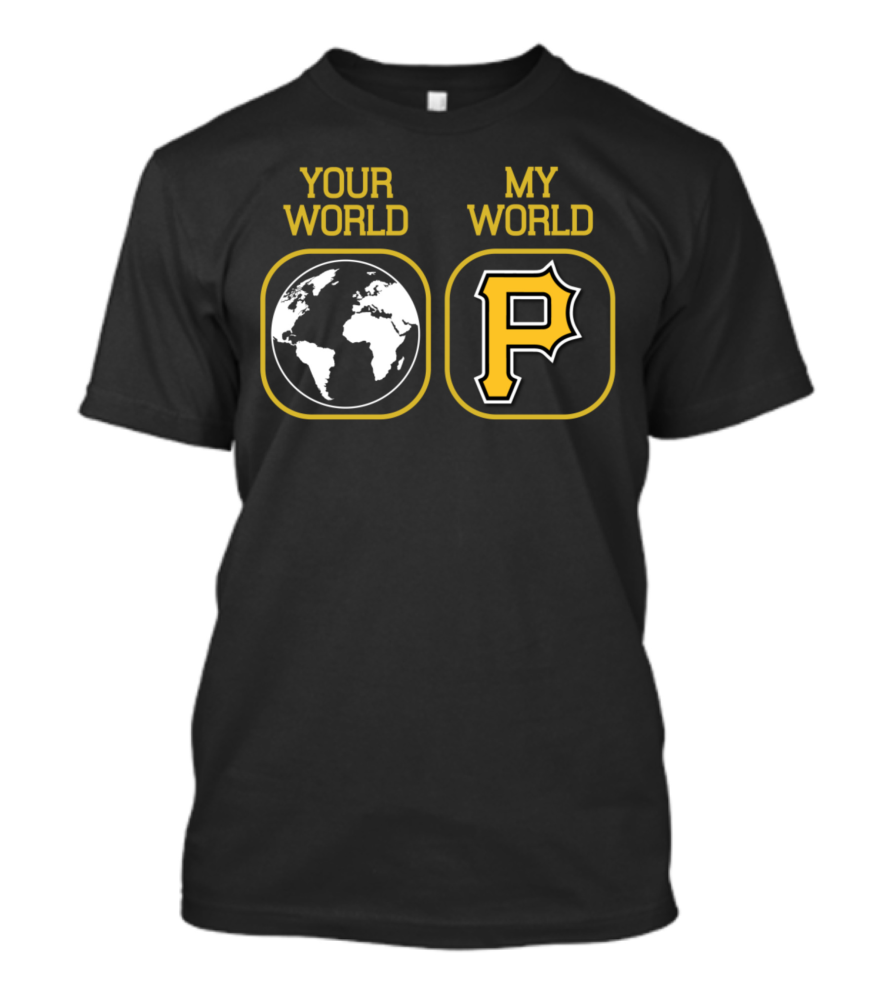 Your World My World Pittsburgh Pirates T-Shirt