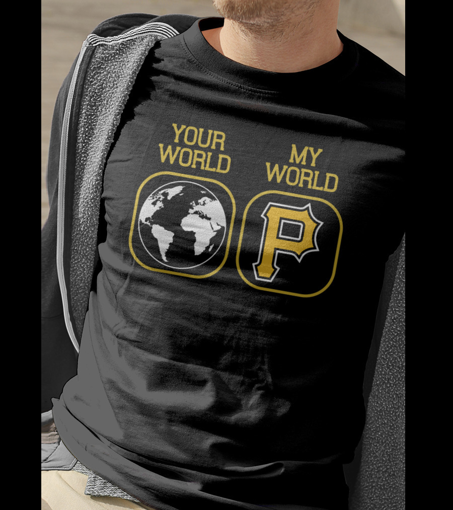 Your World My World Pittsburgh Pirates T-Shirt