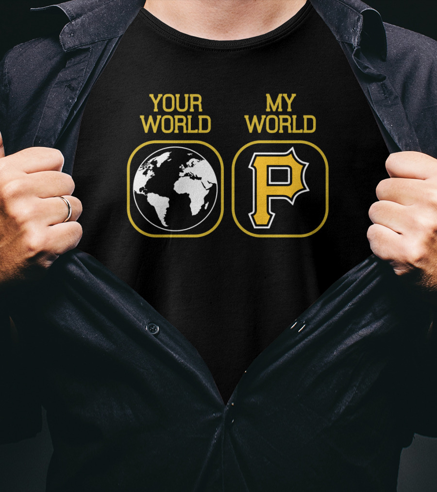 Your World My World Pittsburgh Pirates T-Shirt