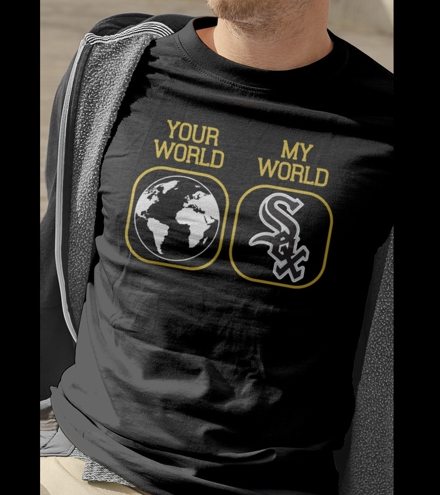Your World My World White Sox T-Shirt