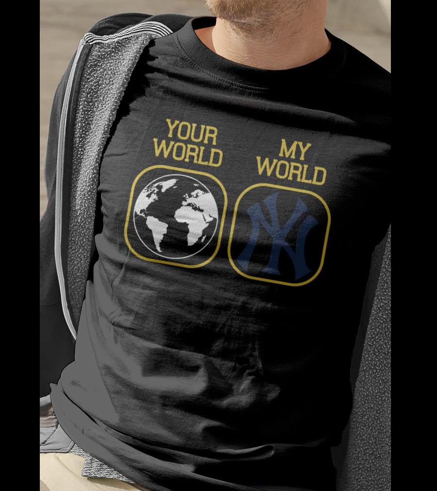 Your World My World Yankees T-Shirt