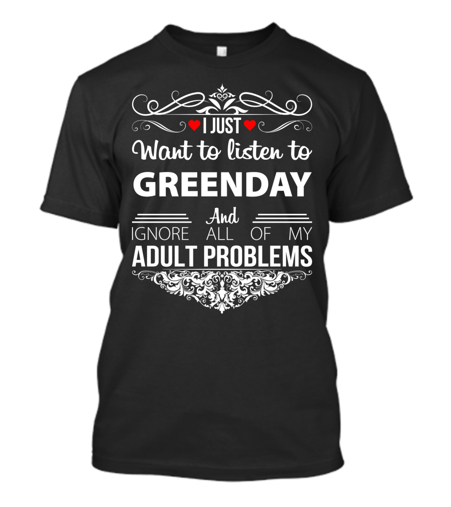 I Just Want To Listen To Green Day And Ignore All Of My Adult Problems T-Shirt