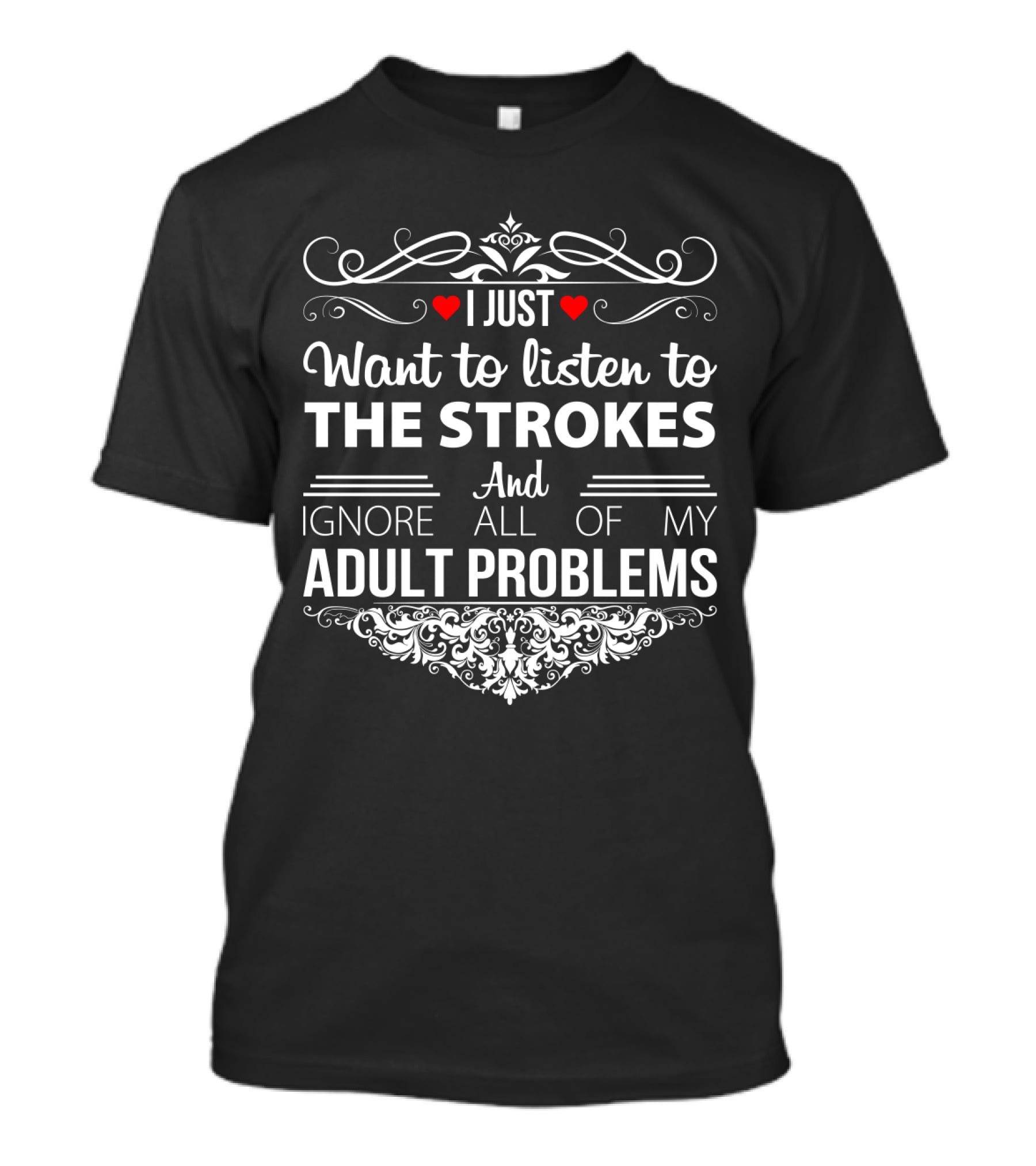 I Just Want To Listen To The Strokes And Ignore All Of My Adult Problems T-Shirt