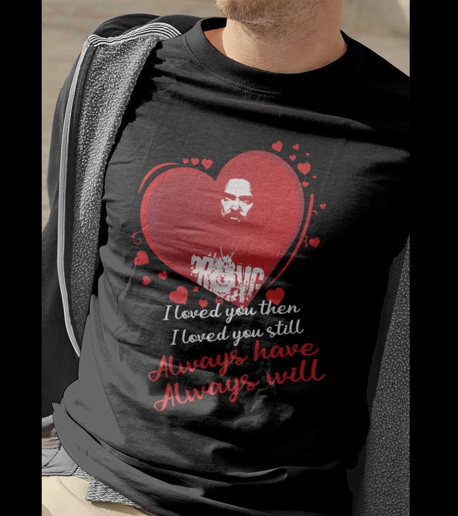 I Loved You Then I Loved You Still Always Have Always Will Danzig Fansite Prong T-Shirt