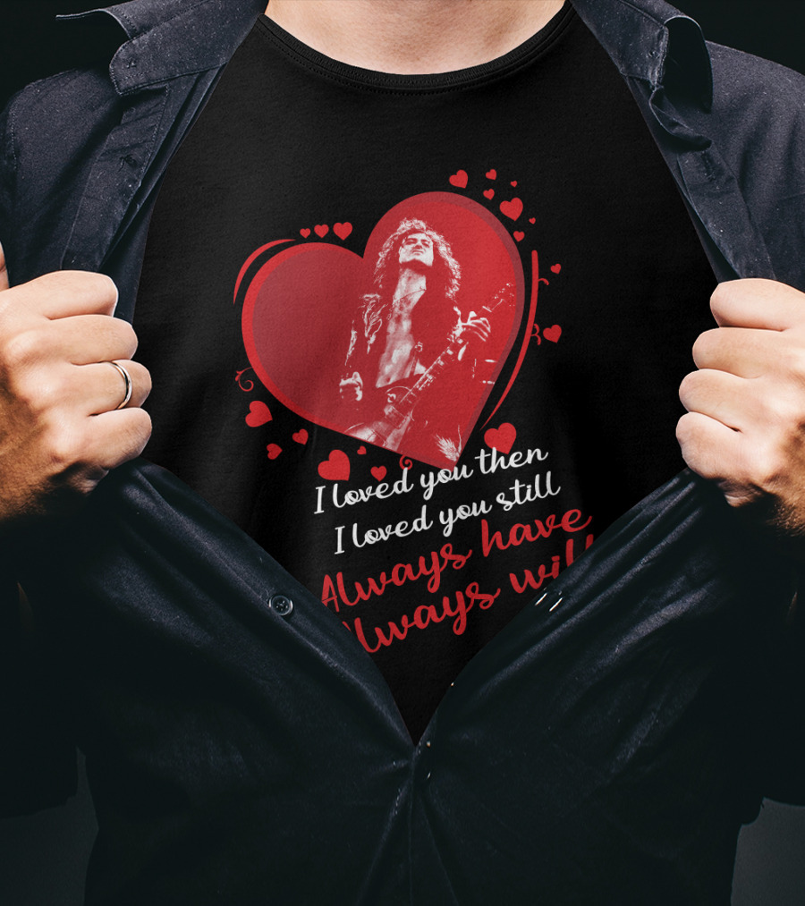 Jimmy Page I Loved You Then I Loved You Still Always Have Always Will T-Shirt