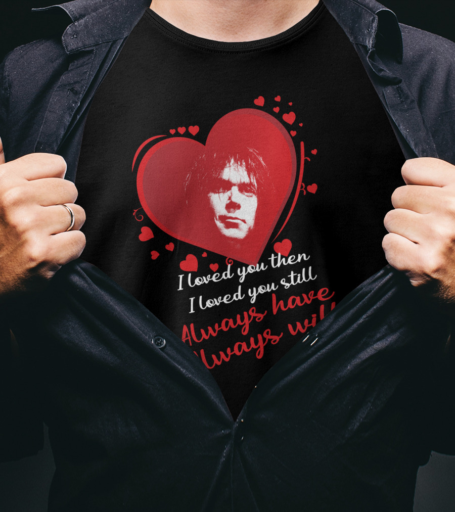 Always Have Always Will Neil Young Heart T-Shirt
