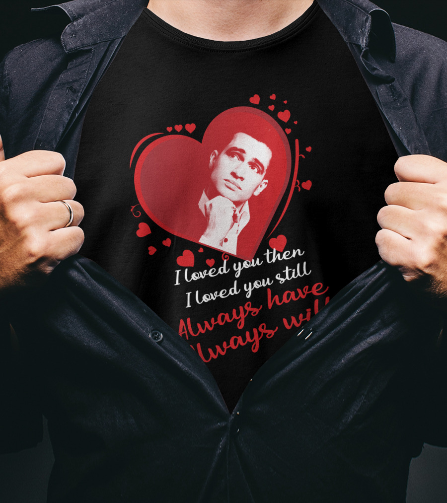 I Loved You Then I Loved You Still Always Have Always Will Panic At The Disco T-Shirt