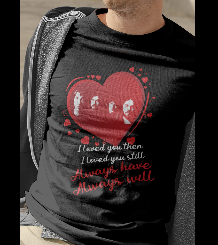 Pink Floyd I Loved You Then I Loved You Still Always Have Always Will T-Shirt