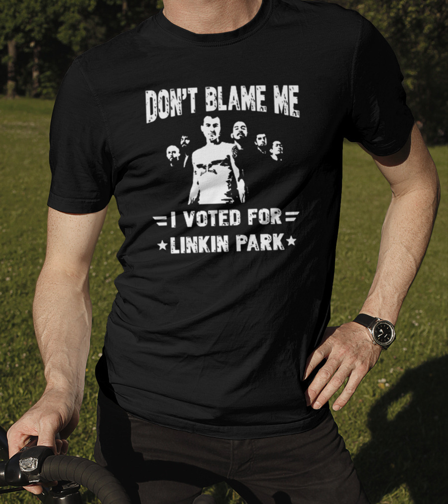 Don't Blame Me I Voted For Linkin Park T-Shirt