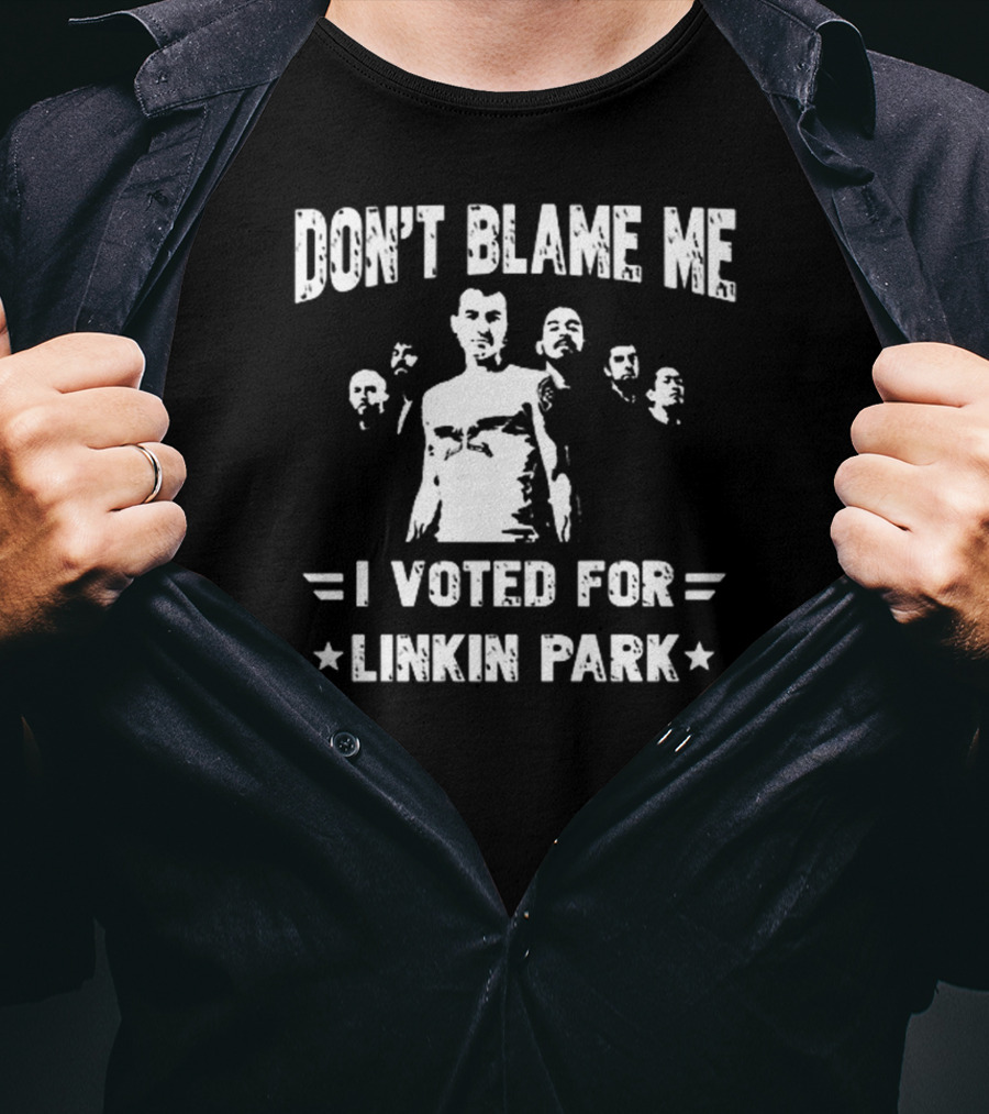 Don't Blame Me I Voted For Linkin Park T-Shirt