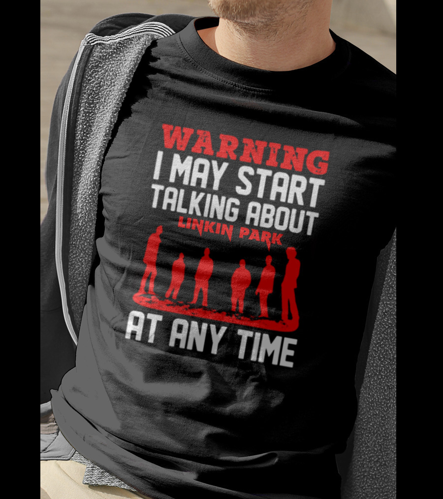 Warning I May Start Talking About Linkin Park At Any Time T-Shirt