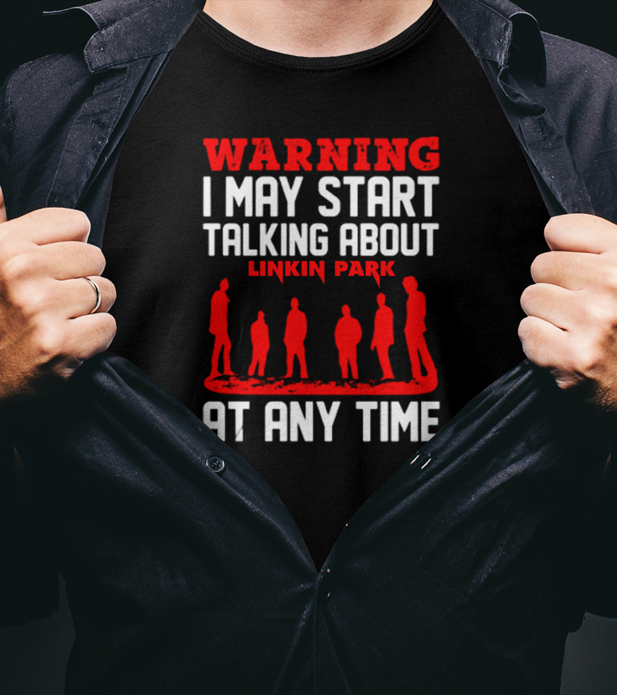 Warning I May Start Talking About Linkin Park At Any Time T-Shirt