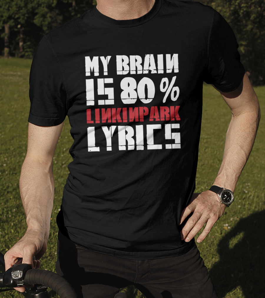 Rock Band Linkin Park My Brain Is 80 Percent Linkin Park Lyrics T-Shirt