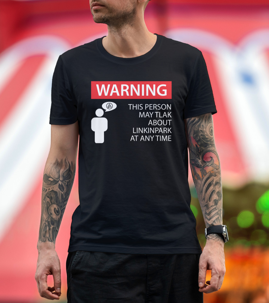 Warning This Person May Talk About Linkin Park At Any Time T-Shirt