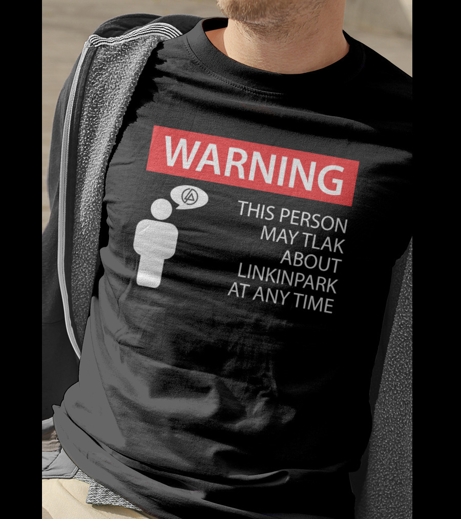 Warning This Person May Talk About Linkin Park At Any Time T-Shirt