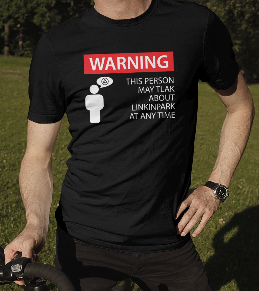 Warning This Person May Talk About Linkin Park At Any Time T-Shirt