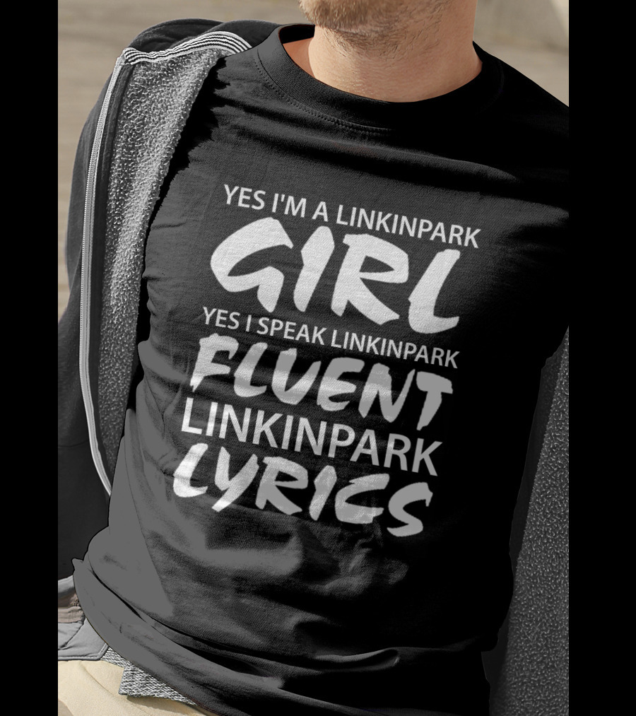 Yes I'm A Linkin Park Girl Yes I Speak Linkin Park Fluent Linkin Park Lyrics T-Shirt