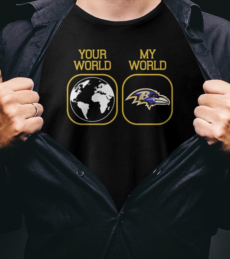 Your World My World Baltimore Ravens T-Shirt
