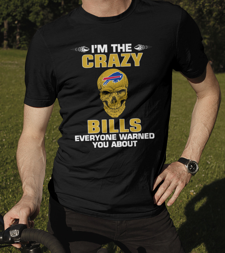 I'm The Crazy Bills Everyone Warned You About Buffalo Bills T-Shirt