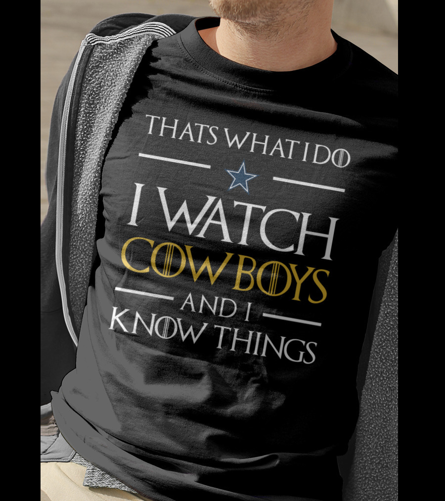 Thats What I Do I Watch Cowboys And I Know Things T-Shirt