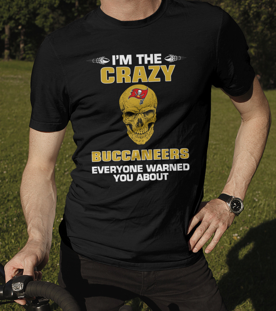 Tampa Bay Buccaneers I'm The Crazy Buccaneers Everyone Warned You About T-Shirt