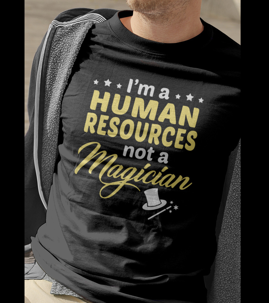 I'm A Human Resources Not A Magician T-Shirt