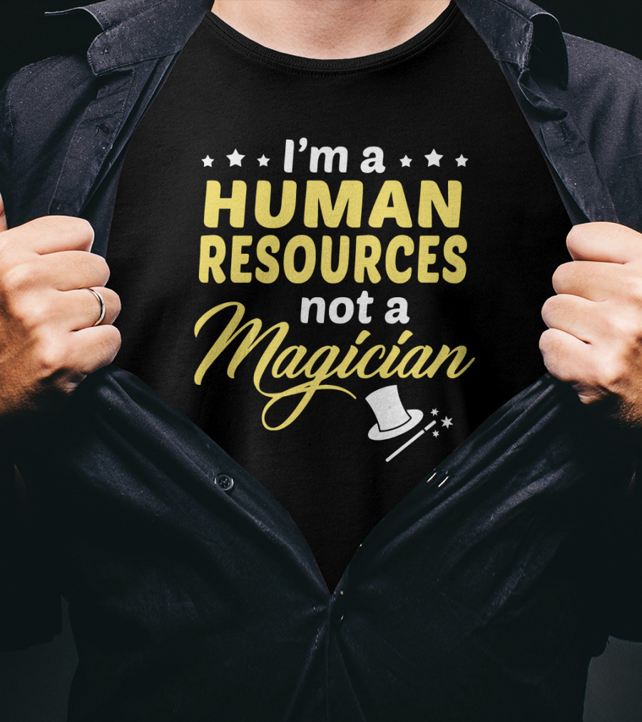 I'm A Human Resources Not A Magician T-Shirt
