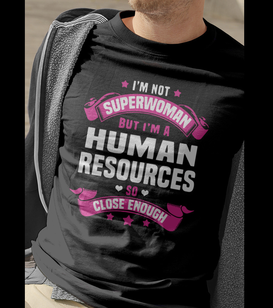 I'm Not Superwoman But I'm A Human Resources So Close Enough T-Shirt