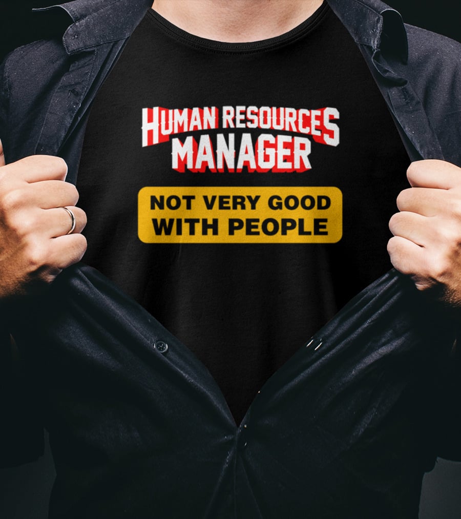 Human Resources Manager Not Very Good With People T-Shirt