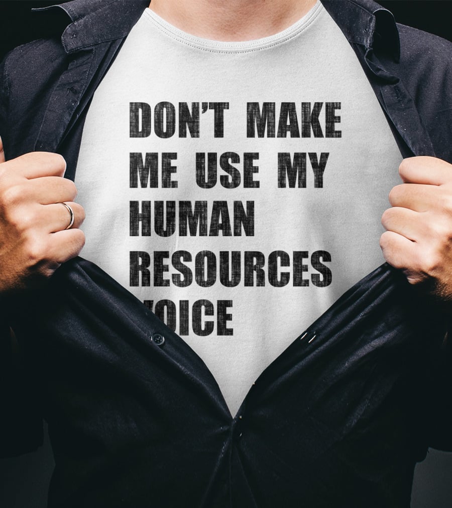 Don't Make Me Use My Human Resources Voice T-Shirt