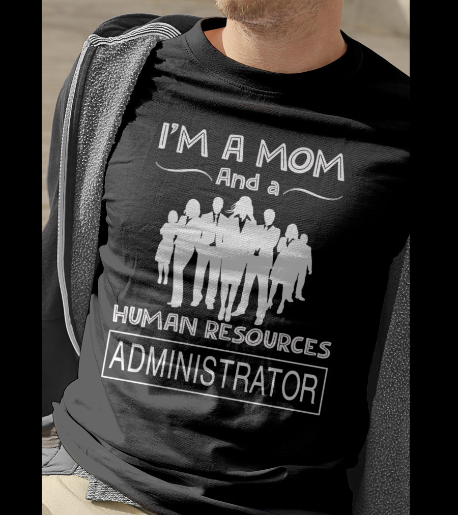 I'm A Mom And A Human Resources Administrator With Professional Silhouette Team T-Shirt
