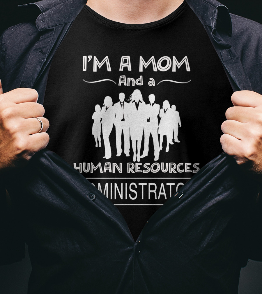 I'm A Mom And A Human Resources Administrator With Professional Silhouette Team T-Shirt