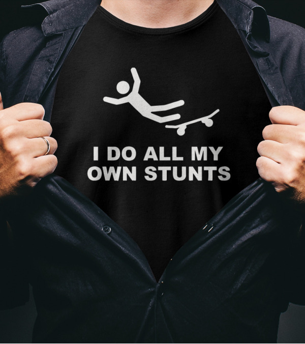 I Do All My Own Stunts Falling Stick Figure Skateboard T-Shirt