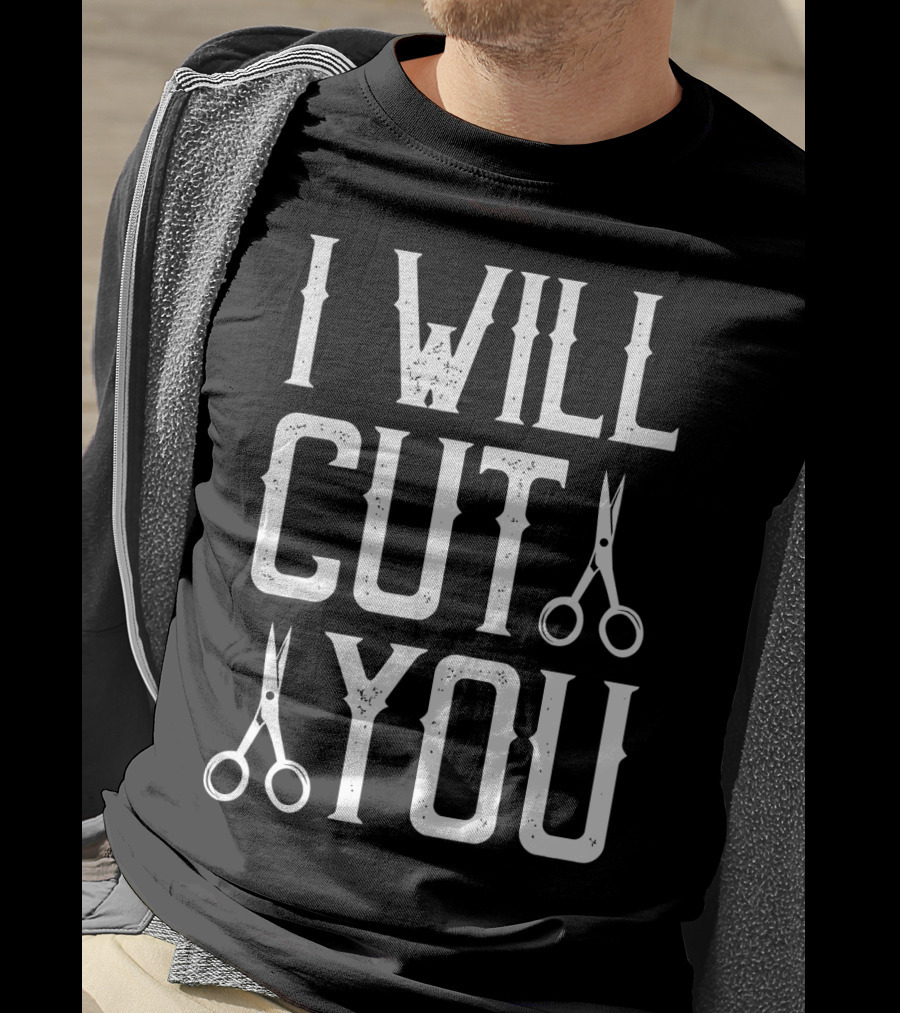 I Will Cut You Funny Barber Scissors T-Shirt