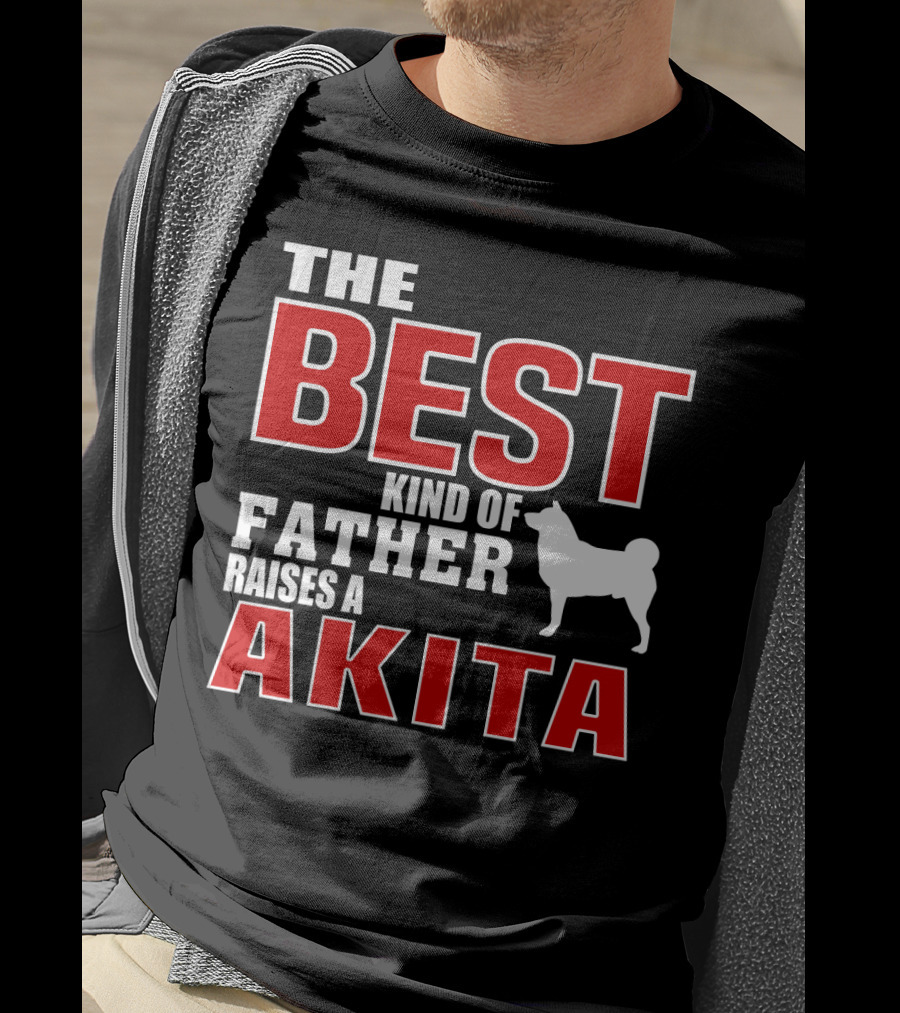 The Best Kind Of Father Raises A Akita T-Shirt